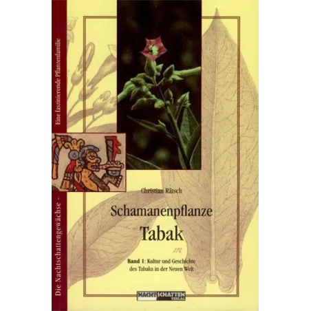 Schamanenpflanze Tabak: Bd.1 Kultur und Geschichte des Tabaks in der Neuen Welt