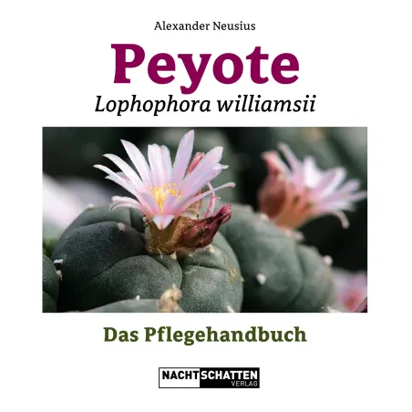 Peyote - Lophophora williamsii - Das Pflegehandbuch